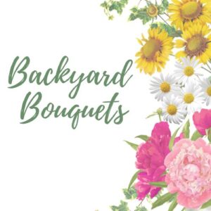 Backyard Bouquets